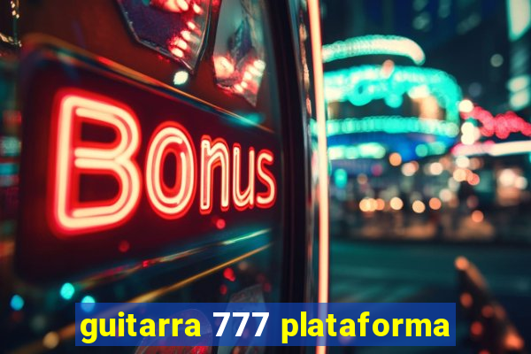 guitarra 777 plataforma